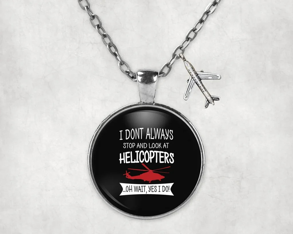 I Don't Always Stop and Look at Helicopters aviation-themed necklace, polished stainless steel.