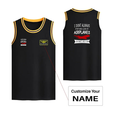 I Don't Always Stop and Look at Airplanes Basketball Style Sports aviation design printed on quick-dry breathable fabric men'.