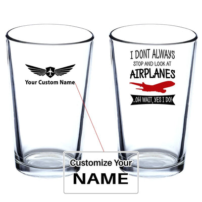 I Don't Always Stop and Look at Airplanes Beer & aviation design on beer water glass, versatile drinkware.