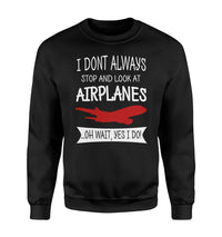 Thumbnail for I Don't Always Stop and Look at Airplanes aviation design printed on soft cotton blend sweatshirt.