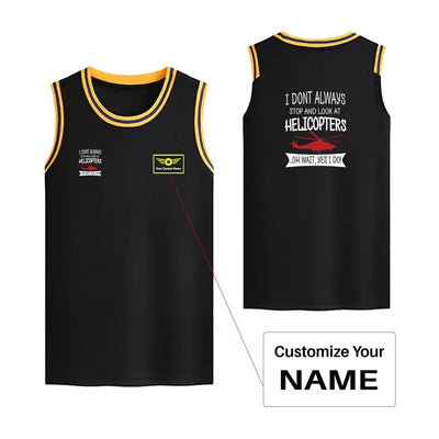 I Don't Always Stop and Look at Helicopters Basketball Style Sports aviation design printed on quick-dry breathable fabric me.