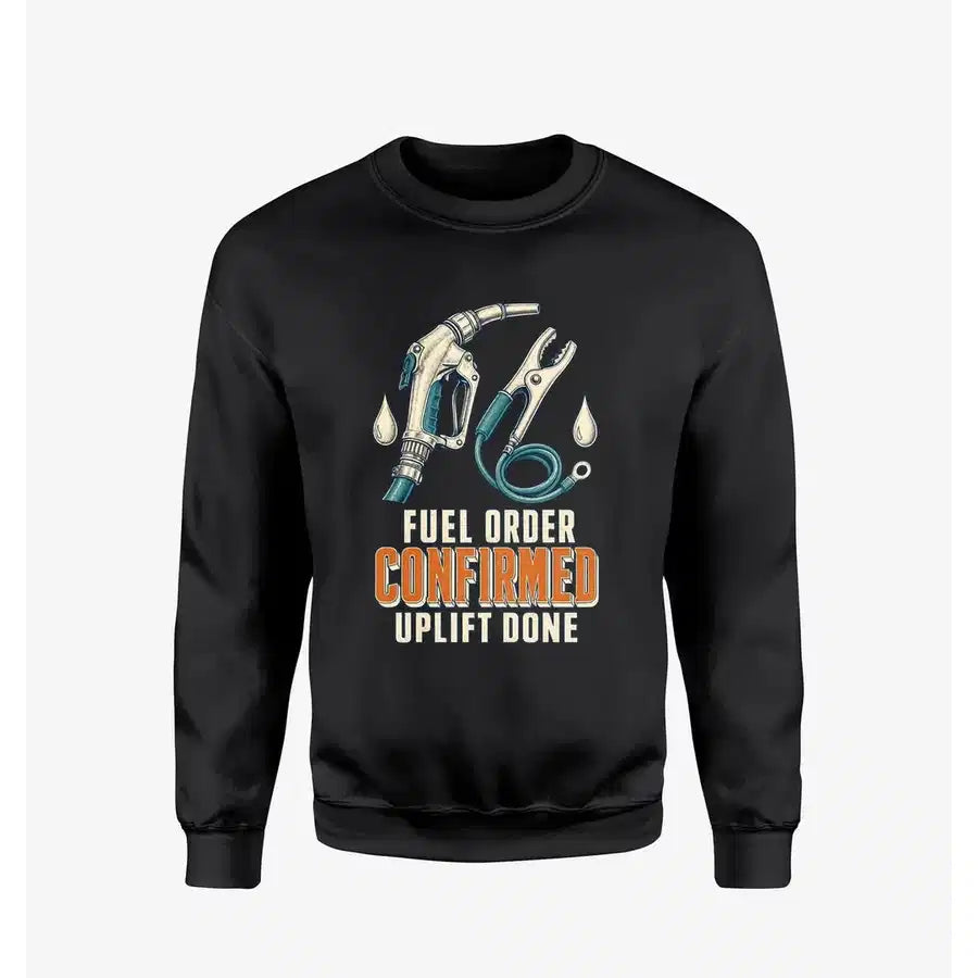 Fuel Order Confirmed Uplift Done design on black sweatshirt