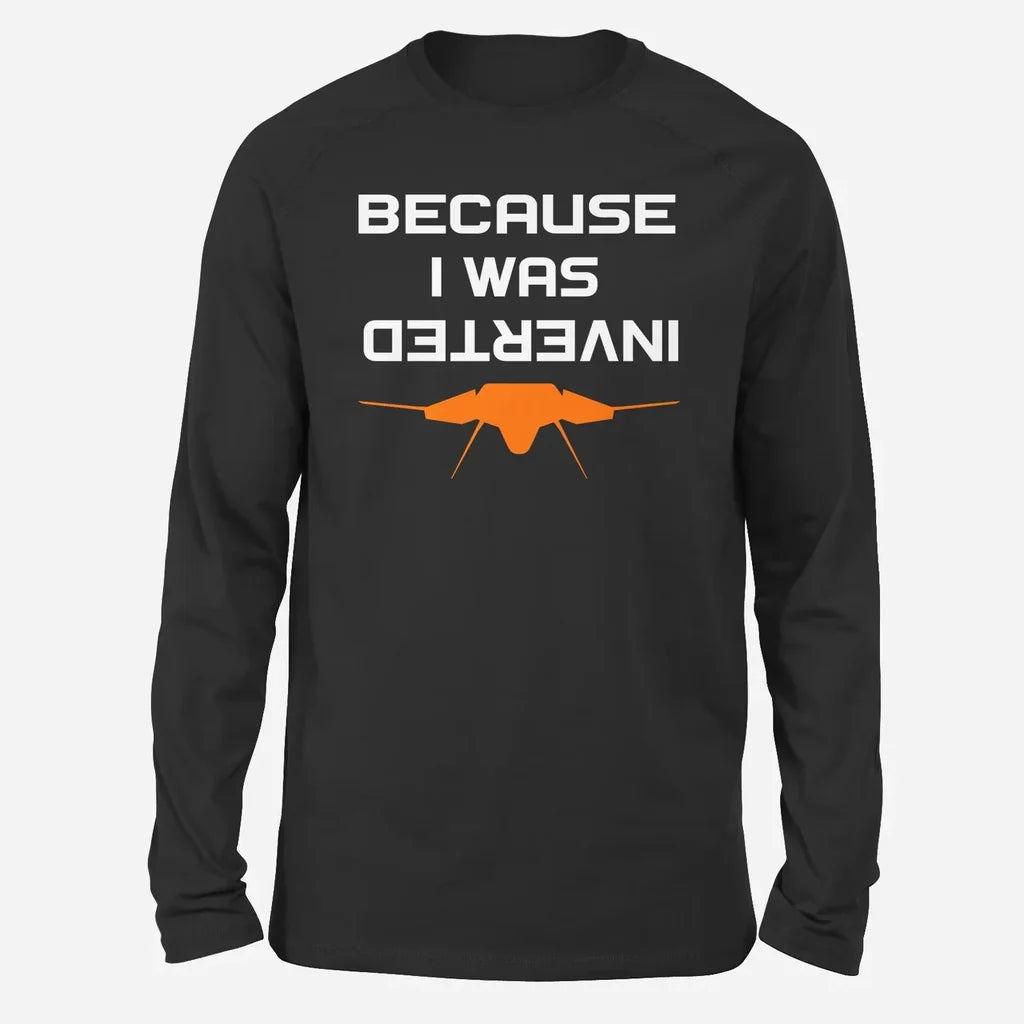 Because I was Inverted Long-Sleeve aviation design printed on soft cotton long-sleeve T-shirt.