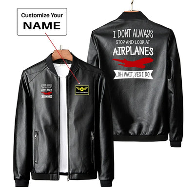 I Don't Always Stop and Look at Airplanes PU aviation design printed on genuine leather with quilted lining leather jacket.