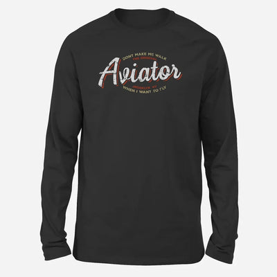 Aviator - Dont Make Me Walk Long-Sleeve aviation design printed on soft cotton long-sleeve T-shirt.