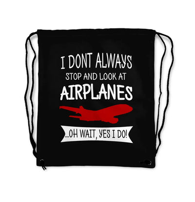 I Don't Always Stop and Look at Airplanes aviation drawstring bag in lightweight polyester.
