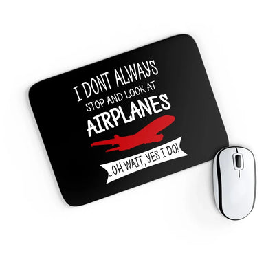 I Don't Always Stop and Look at Airplanes aviation design on neoprene with anti-slip base mouse pad.