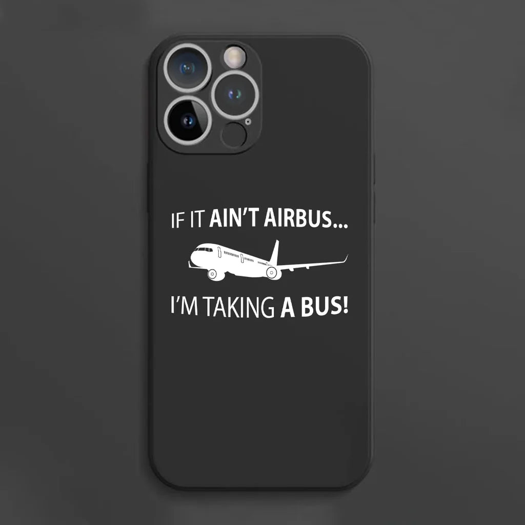 If It Ain't Airbus I'm Taking A Bus aviation themed soft silicone iPhone case for iPhone.