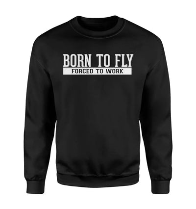 Born To Fly Forced To Work aviation design printed on soft cotton blend sweatshirt.