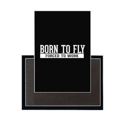 Born To Fly Forced To Work aviation design magnet in strong neodymium core.