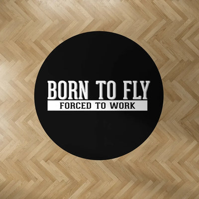 Born To Fly Forced To Work Carpet & Floor Mats (Round) aviation design on durable carpet pile with non-slip backing round car.