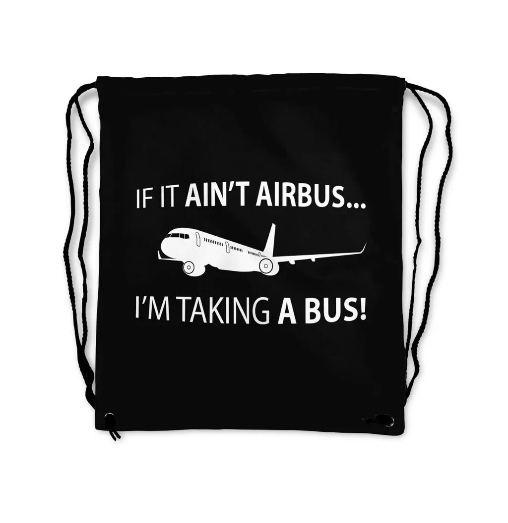 If It Ain't Airbus I'm Taking A Bus aviation design drawstring bag, lightweight polyester construction.