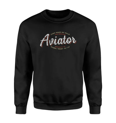 Aviator - Dont Make Me Walk aviation design printed on soft cotton blend sweatshirt.