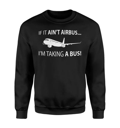 If It Ain't Airbus I'm Taking A Bus aviation design printed on soft cotton blend sweatshirt.