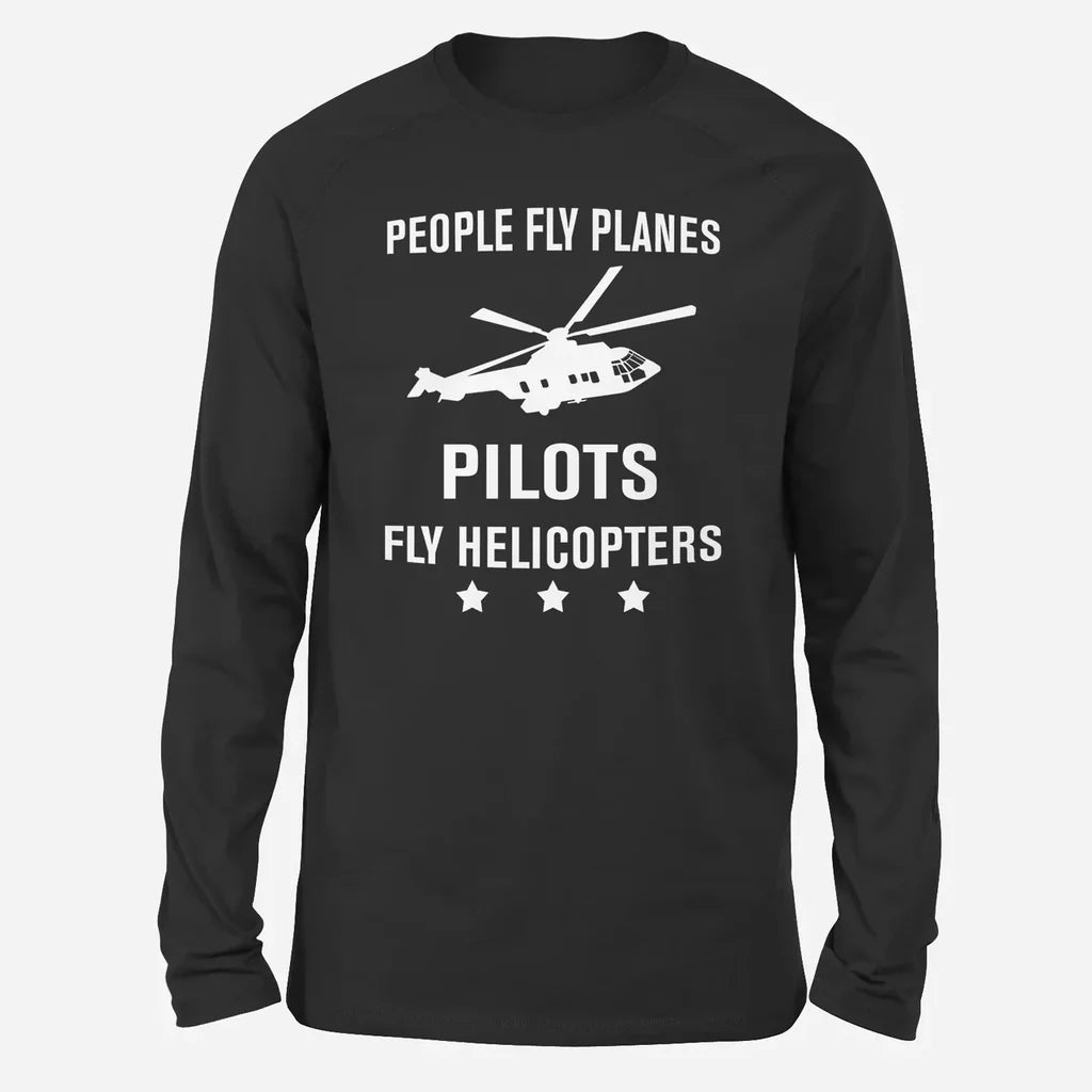 People Fly Planes Pilots Fly Helicopters Long-Sleeve aviation design printed on soft cotton long-sleeve T-shirt.