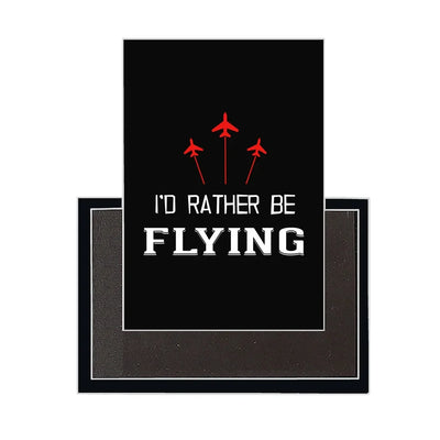 I'D Rather Be Flying aviation design magnet in strong neodymium core.