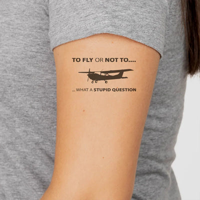 To Fly or Not To What a Stupid Question aviation temporary tattoo in skin-safe adhesive paper.