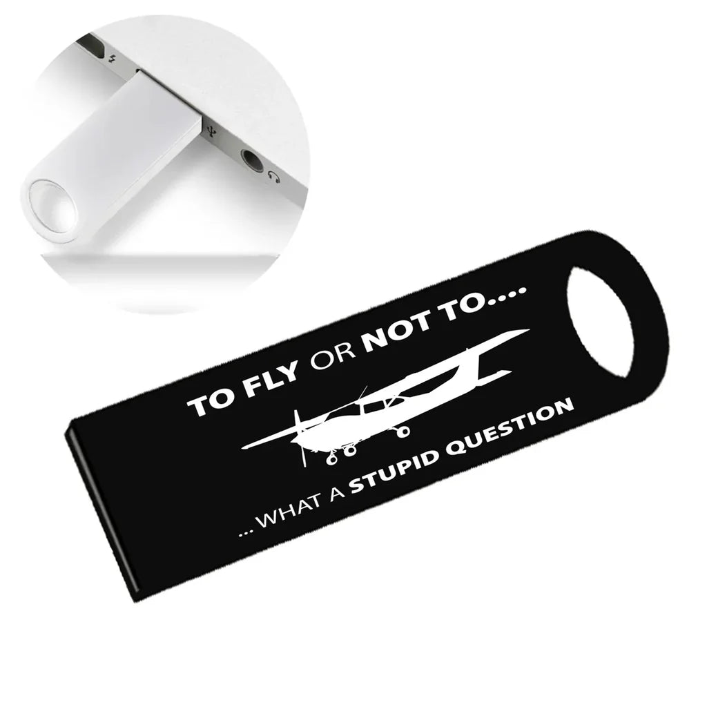 To Fly or Not To What a Stupid Question aviation design on durable waterproof casing waterproof USB device.