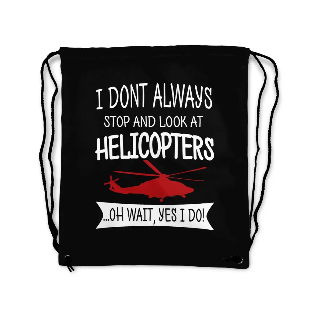 I Don't Always Stop and Look at Helicopters aviation print drawstring bag, lightweight polyester.