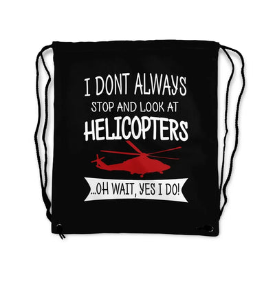 I Don't Always Stop and Look at Helicopters aviation print drawstring bag, lightweight polyester.