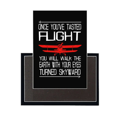 Once You've Tasted Flight aviation design magnet in strong neodymium core.