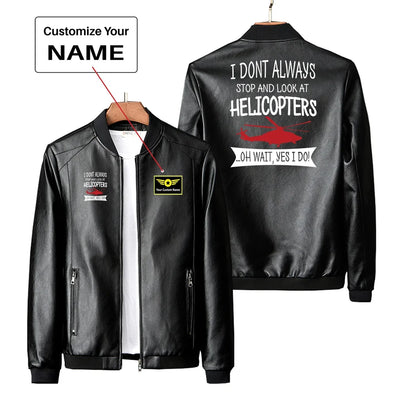 I Don't Always Stop and Look at Helicopters PU aviation design printed on genuine leather with quilted lining leather jacket.