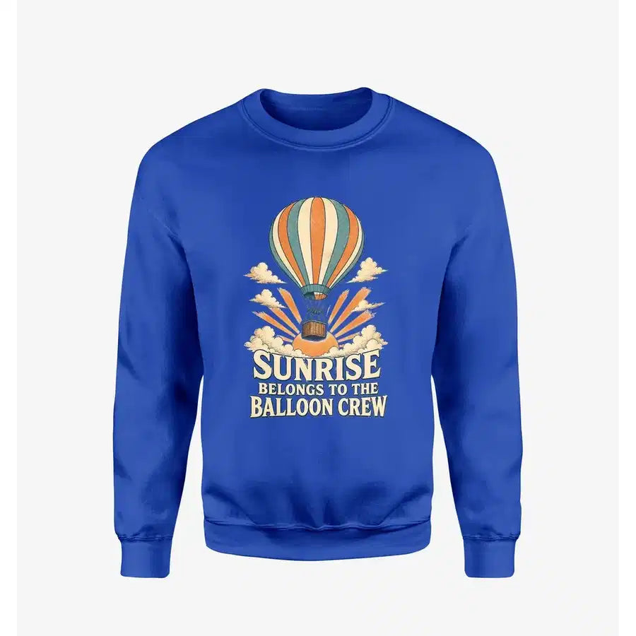 Sunrise Belongs To The Balloon Crew design on blue sweatshirt