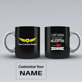 I Don't Always Stop and Look at Helicopters Ceramic White Mugs