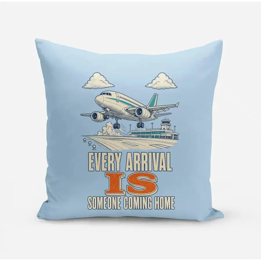 Every Arrival Is Someone Coming Home design on light blue pillow
