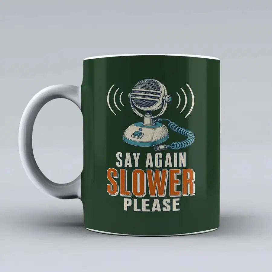 284 - Say Again Slower Please - Mug design on dark green signal
