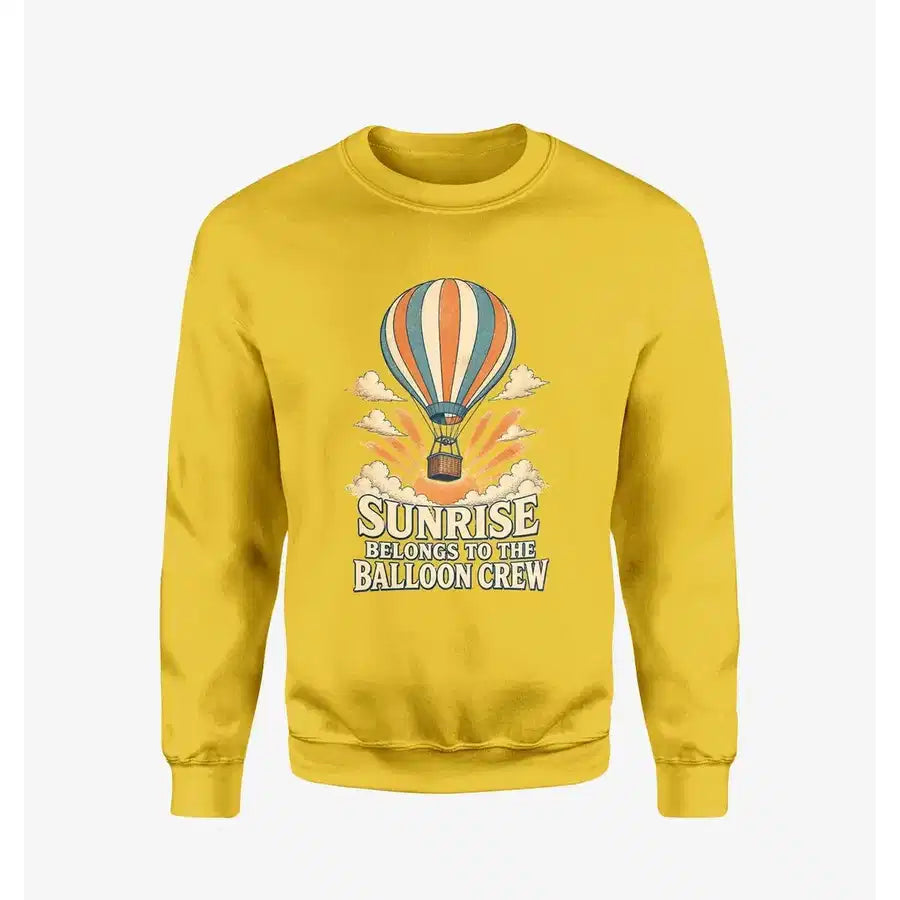 Sunrise Belongs To The Balloon Crew design on yellow sweatshirt