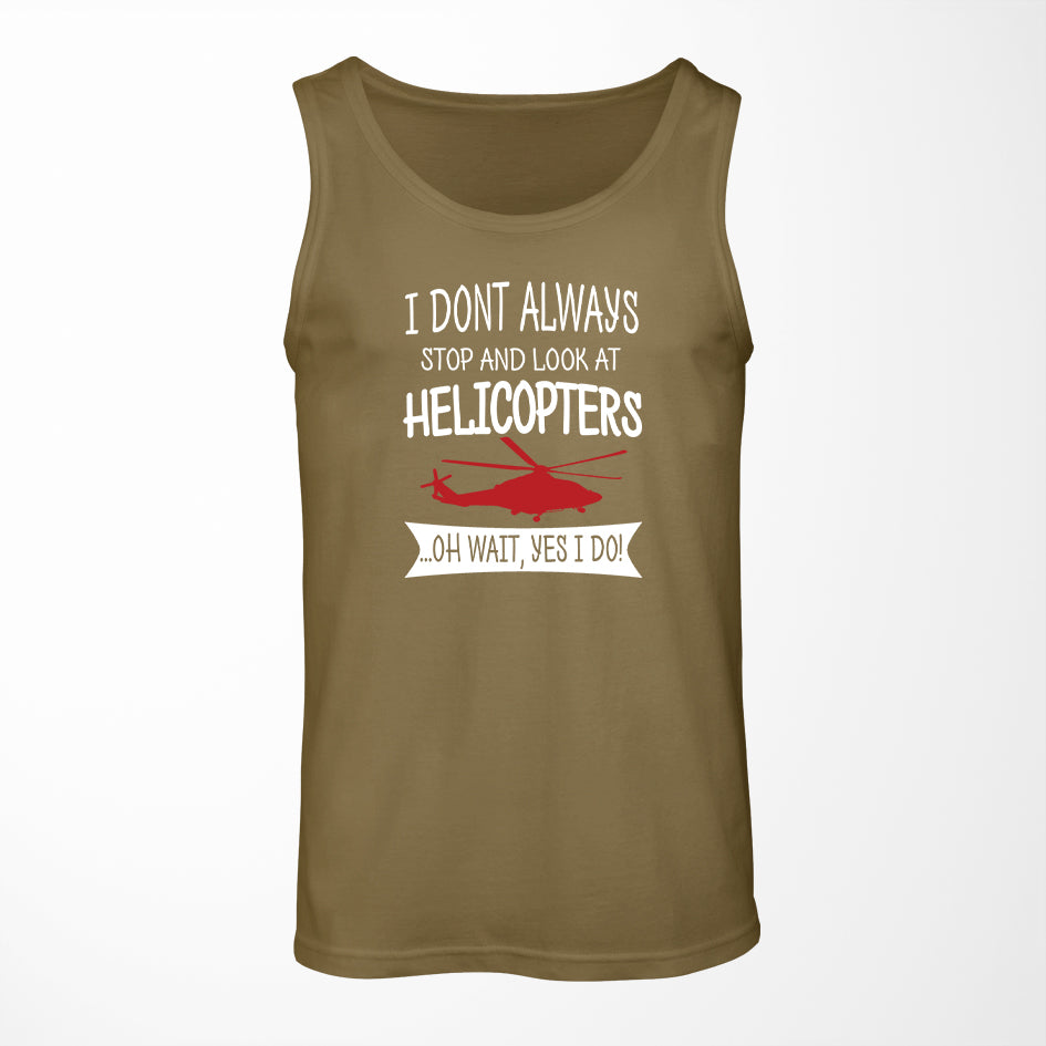 I Don't Always Stop and Look at Helicopters Designed Tank Tops