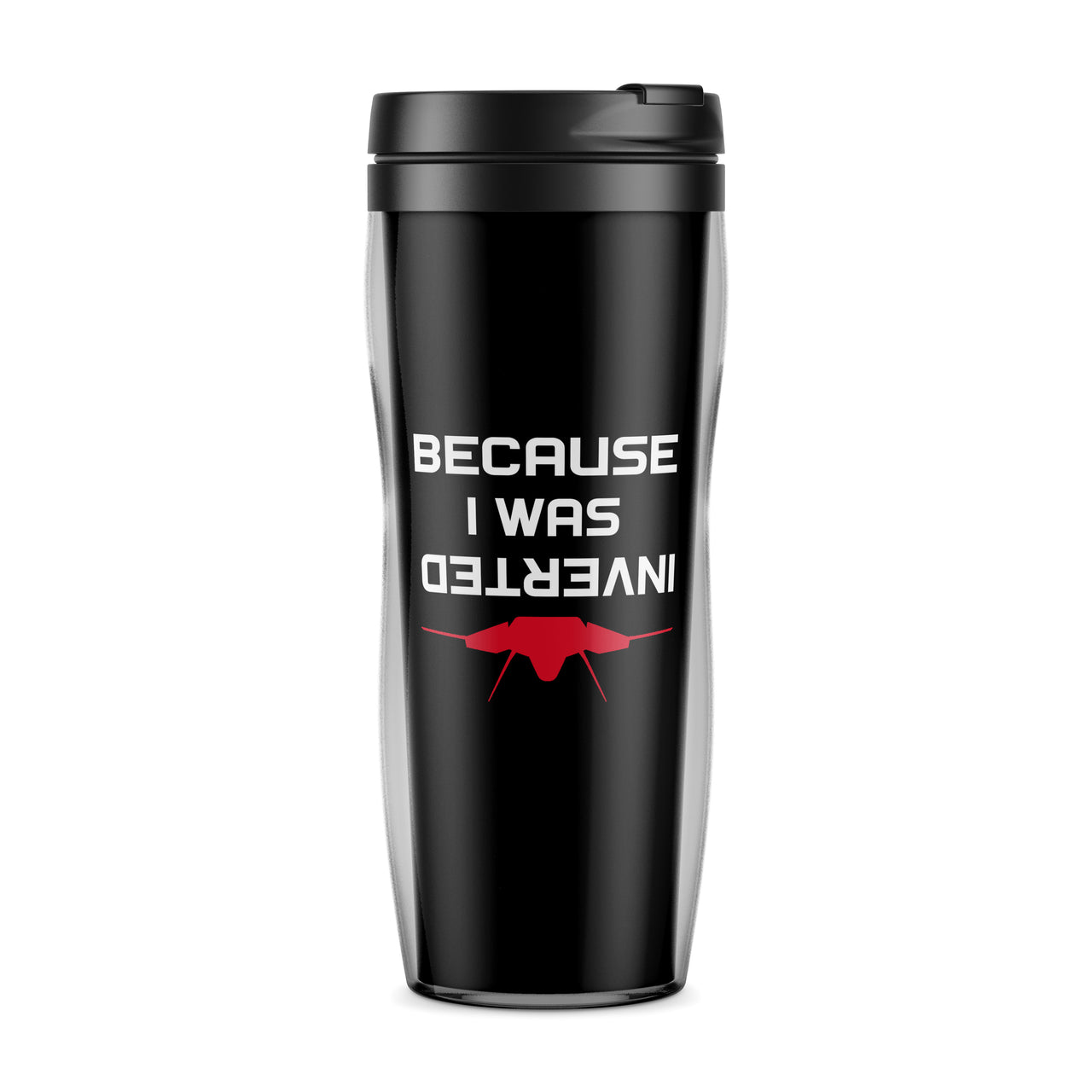 Because I was Inverted Designed Plastic Travel Mugs