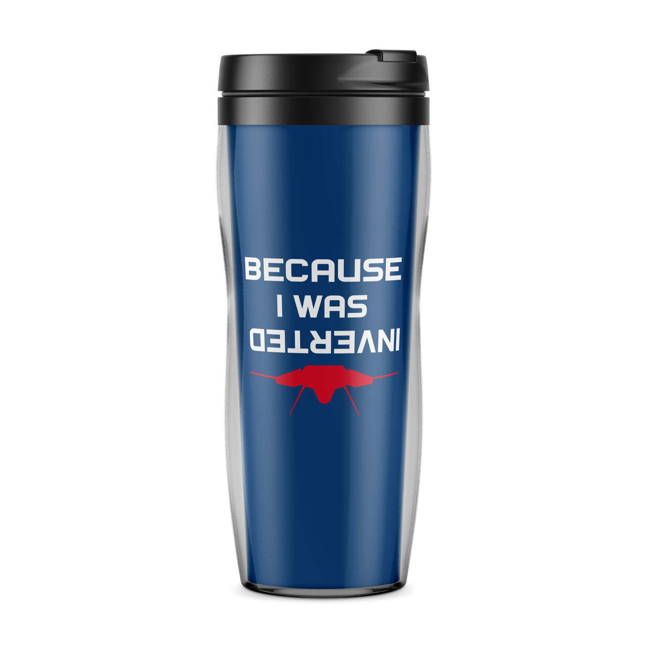 Because I was Inverted Designed Plastic Travel Mugs