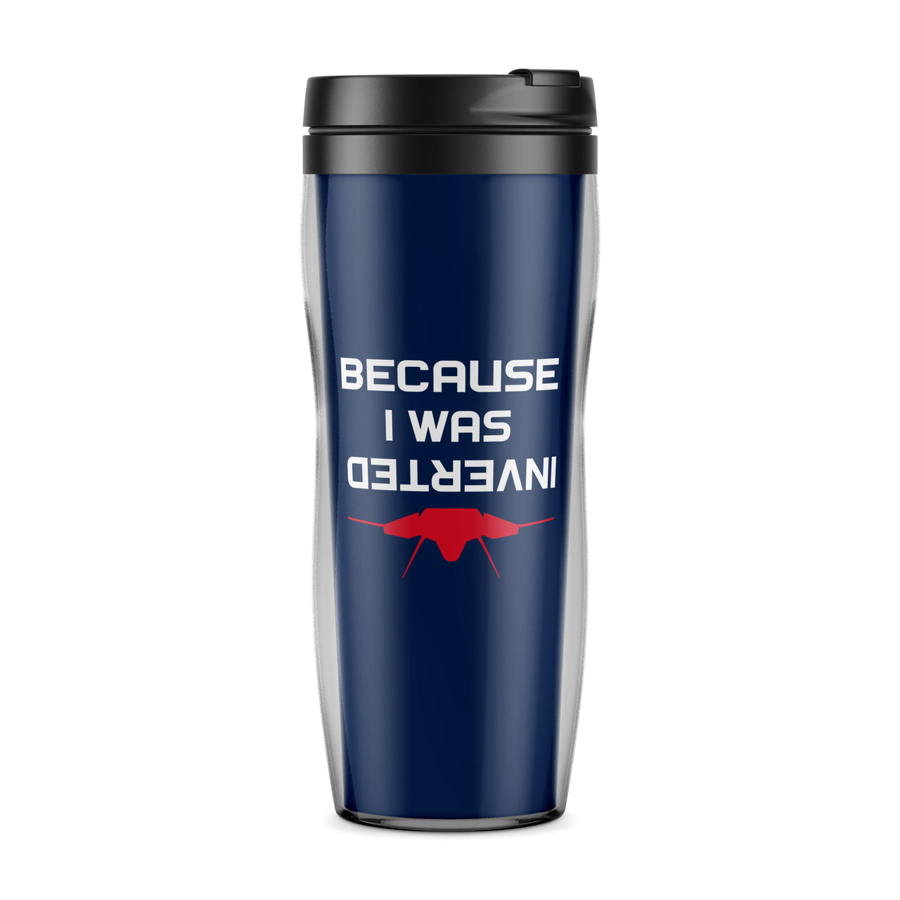 Because I was Inverted Designed Plastic Travel Mugs