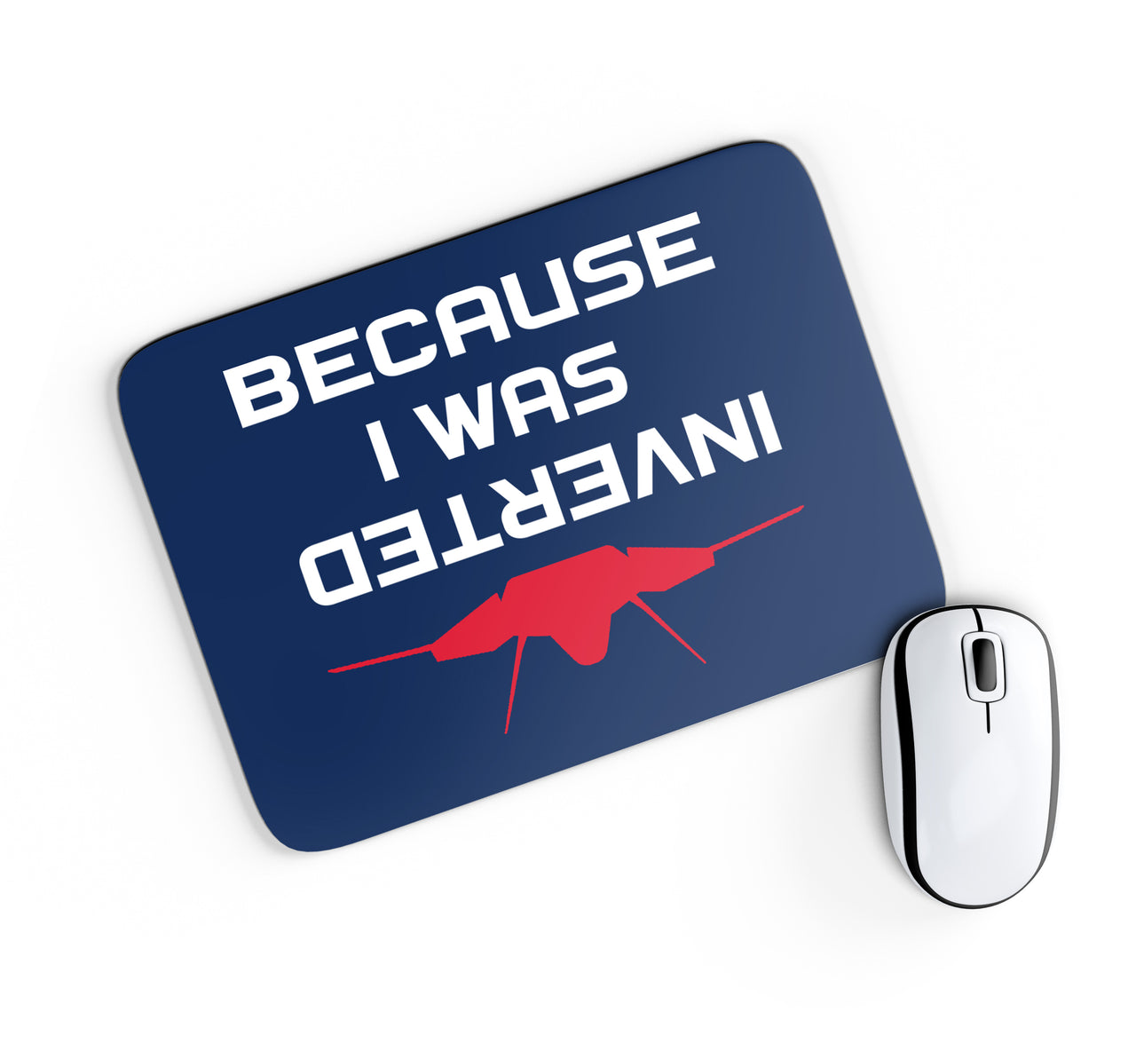 Because I was Inverted Designed Mouse Pads