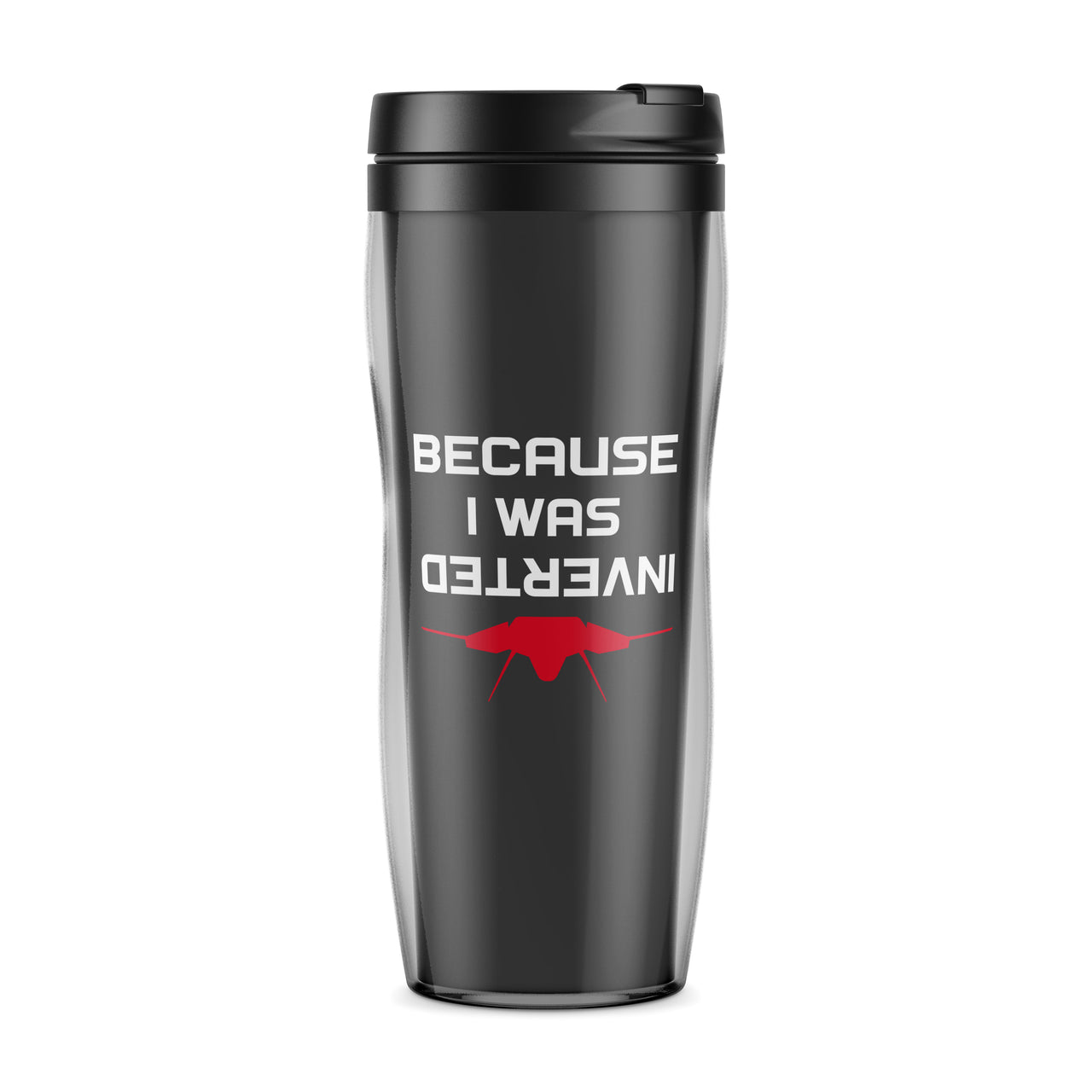 Because I was Inverted Designed Plastic Travel Mugs