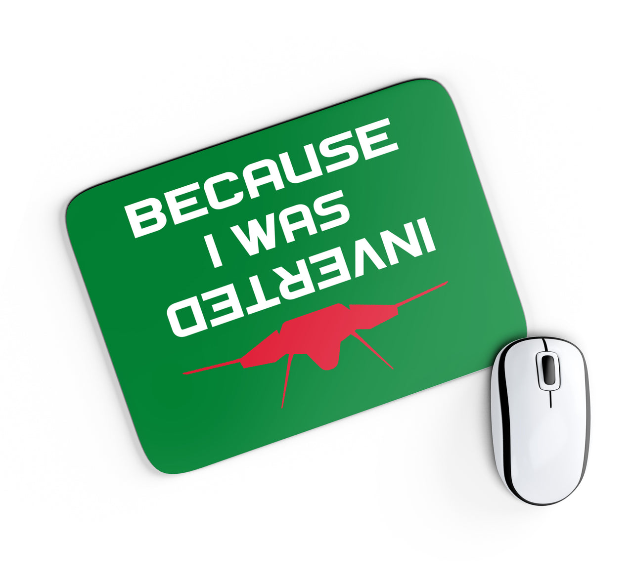 Because I was Inverted Designed Mouse Pads