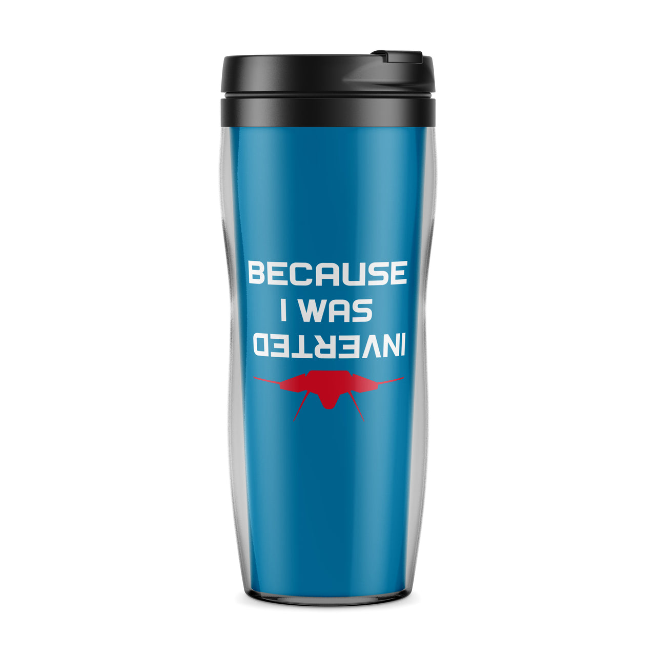 Because I was Inverted Designed Plastic Travel Mugs