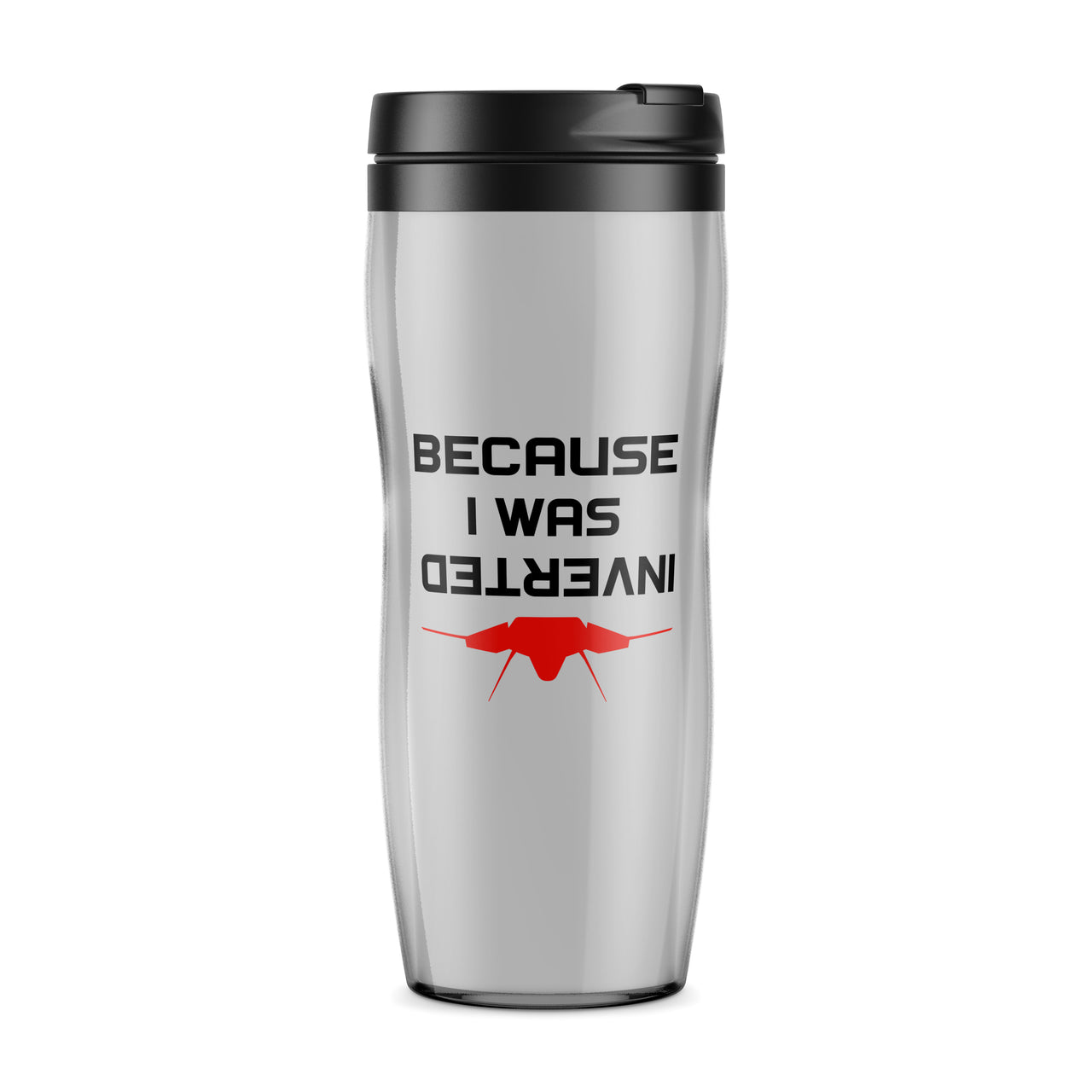 Because I was Inverted Designed Plastic Travel Mugs