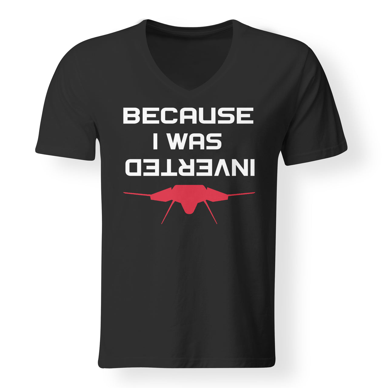 Because I was Inverted Designed V-Neck T-Shirts