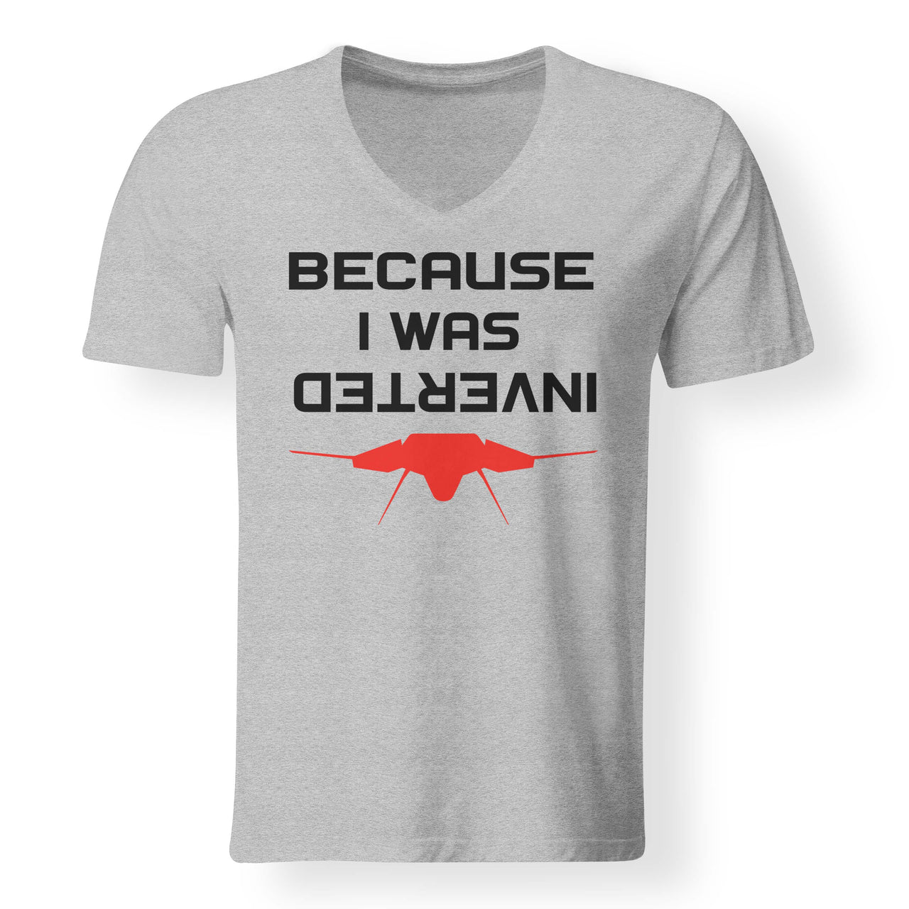 Because I was Inverted Designed V-Neck T-Shirts