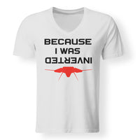 Thumbnail for Because I was Inverted Designed V-Neck T-Shirts