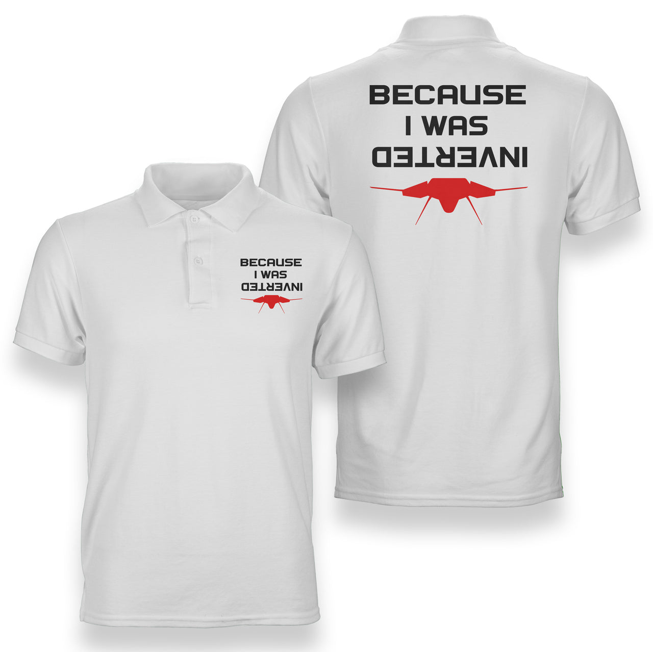 Because I was Inverted Designed Double Side Polo T-Shirts