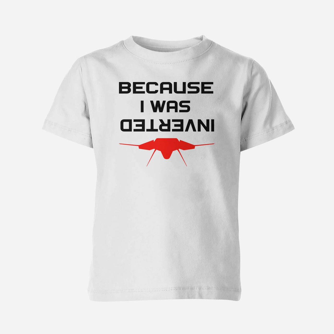 Because I was Inverted Designed Children T-Shirts