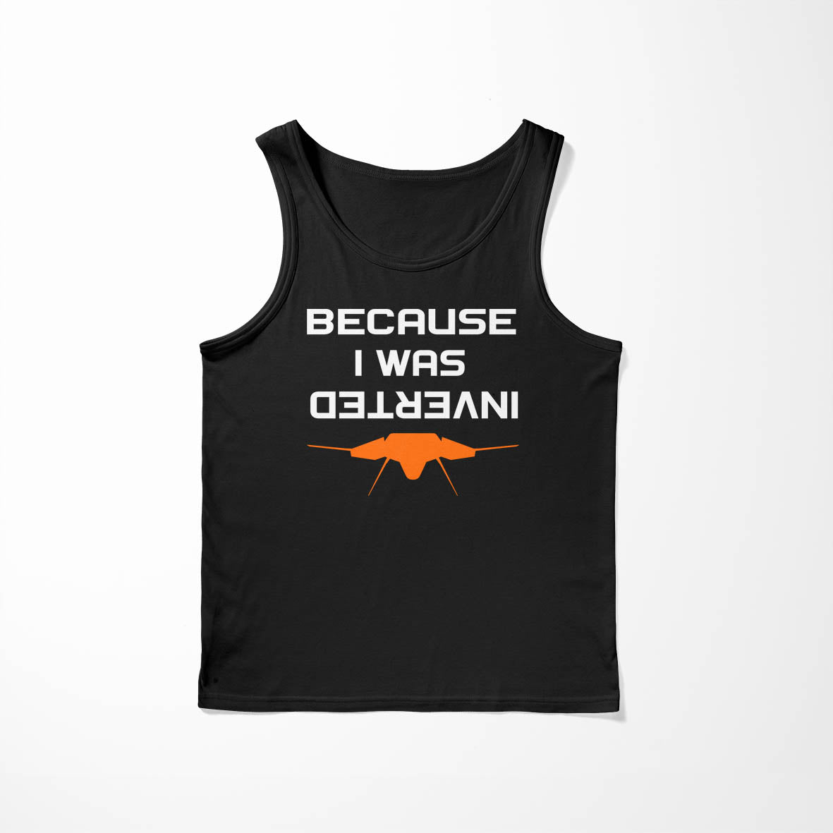 Because I was Inverted Designed Tank Tops