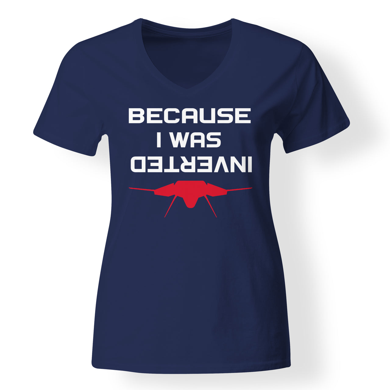 Because I was Inverted Designed V-Neck T-Shirts