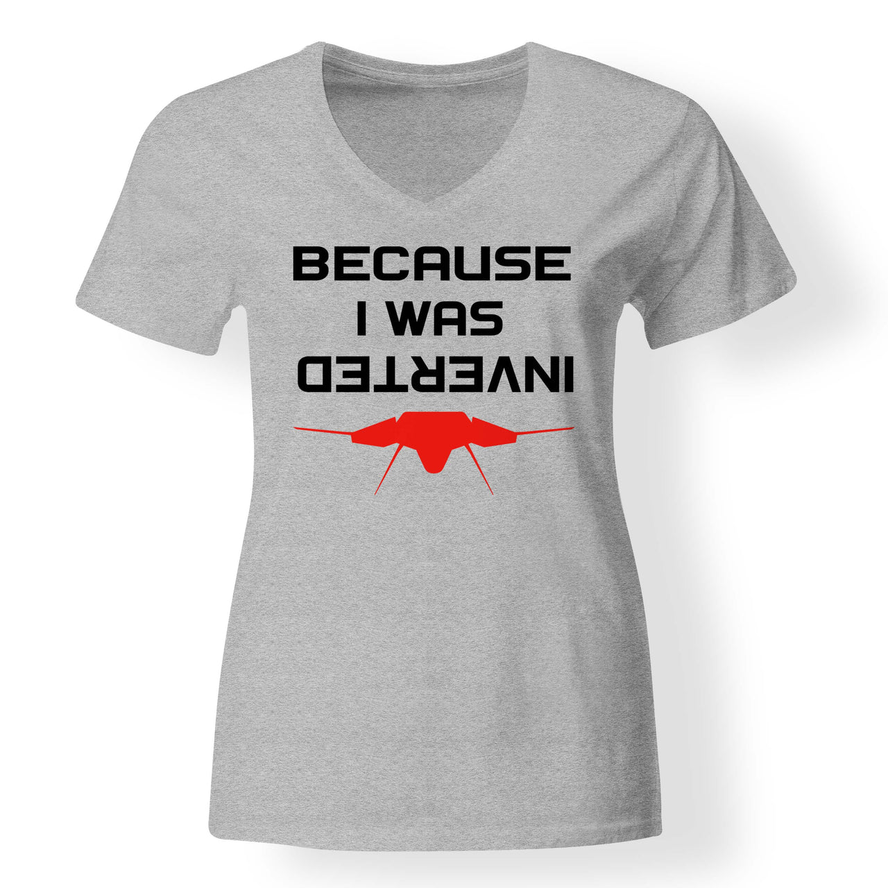 Because I was Inverted Designed V-Neck T-Shirts