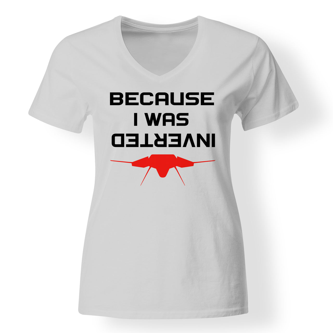 Because I was Inverted Designed V-Neck T-Shirts