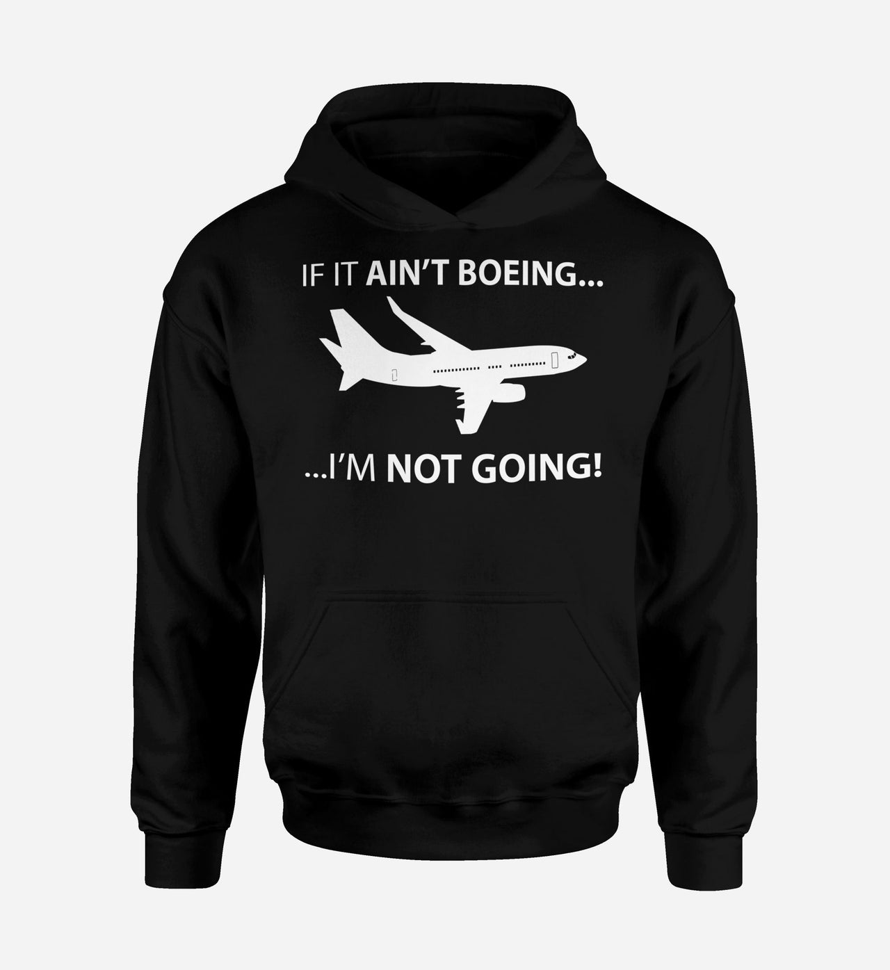 If It Ain't Boeing I'm Not Going! Designed Hoodies